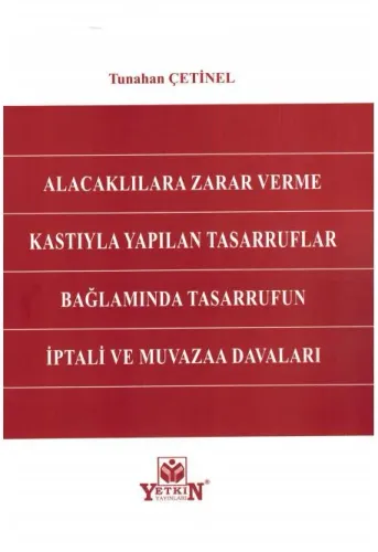 Alacaklılara Zarar Verme Kastıyla Yapılan Tasarruflar Bağlamında Tasarrufun İptali ve Muvazaa Davaları