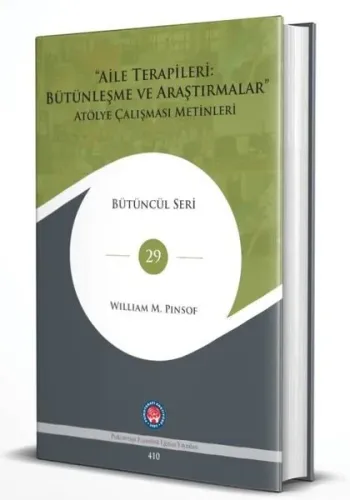 Aile Terapileri: Bütünleşme ve Araştırmalar Atölye Çalışması Metinleri - Bütüncül Seri 29 (Ciltli)