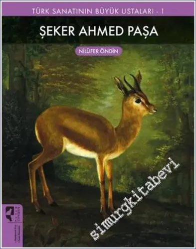 Şeker Ahmed Paşa : Türk Sanatının Büyük Ustaları 1 -