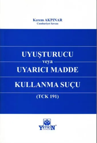 Uyuşturucu veya Uyarıcı Madde Kullanma Suçu (TCK 191)