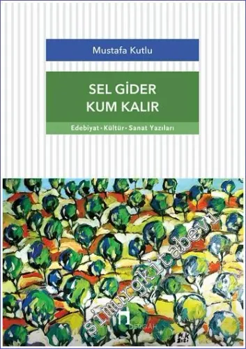 Sel Gider Kum Kalır : Edebiyat Kültür Sanat Yazıları -         2022
