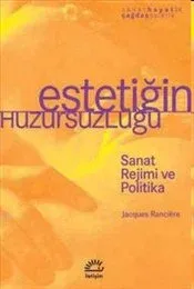 Estetiğin Huzursuzluğu: Sanat Rejimi ve Politika
