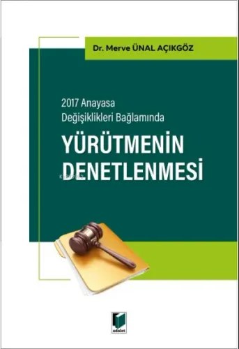 2017 Anayasa Değişiklikleri Bağlamında Yürütmenin Denetlenmesi Merve Ü