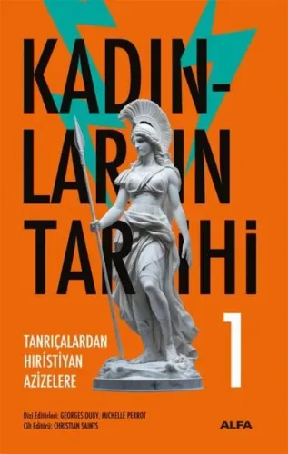 Kadınların Tarihi 1;Tanrıçalardan Hristiyan Azizelere