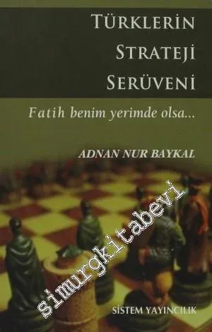 Türklerin Strateji Serüveni: Fatih Benim Yerimde Olsa... -