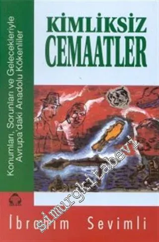 Kimliksiz Cemaatler : Konumları Sorunları ve Gelecekleriyle Avrupa'daki Anadolu Kökenliler -         2000