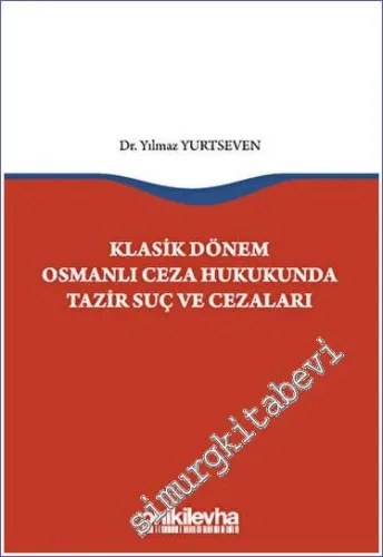 Klasik Dönem Osmanlı Ceza Hukukunda Tazir Suç ve Cezaları -         2023