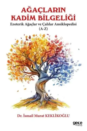 Ağaçların Kadim Bilgeliği;Ezoterik Ağaçlar ve Çalılar Ansiklobedisi (A-Z)
