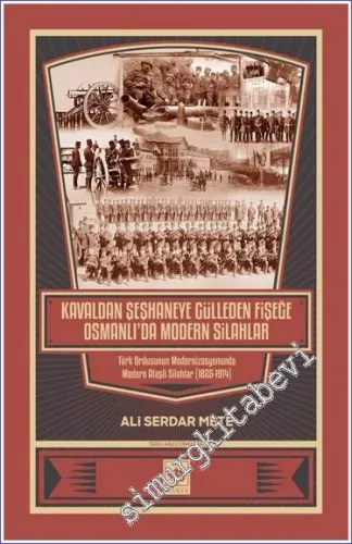 Kavaldan Şeşhaneye Gülleden Fişeğe Osmanlı'da Modern Silahlar -