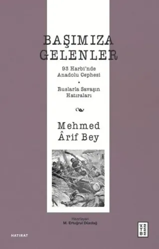 Başımıza Gelenler - 93 Harbi'nde Anadolu Cephesi Ruslarla Savaşın Hatıraları