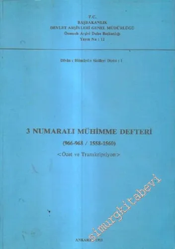 3 Numaralı Mühimme Defteri ( 966 - 968 / 1558 - 1560 ): Özet ve Transkripsiyon -        1993