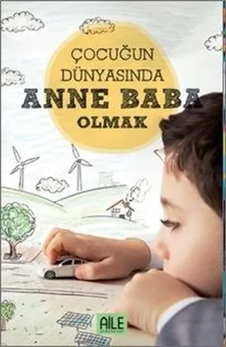 Çocuğun Dünyasında Anne Baba Olmak