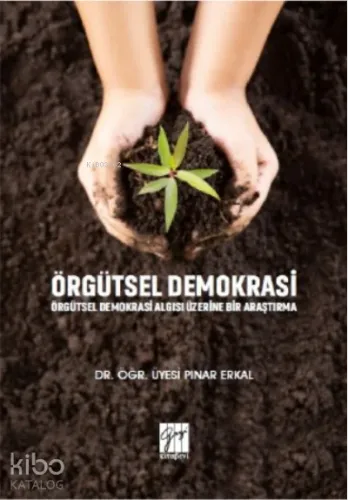 Örgütsel Demokrasi Örgütsel Demokrasi Algısı Üzerine Bir Araştırma
