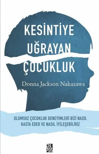 Kesintiye Uğrayan Çocukluk; Olumsuz Çocukluk Deneyimleri Bizi Nasıl Ha