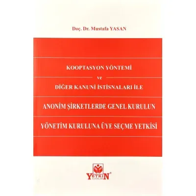 Kooptasyon Yöntemi ve Diğer Kanuni İstisnaları ile Anonim Şirketlerde Genel Kurulun Yönetim Kuruluna Üye Seçme Yetkisi