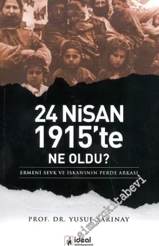 24 Nisan 1915'te Ne Oldu ? Ermeni Sevk ve İskanının Perde Arkası -         2012