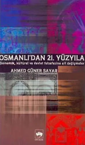 Osmanlı'dan 21. Yüzyıla Ekonomik, Kültürel ve Devlet Felsefesine Ait Değişmeler