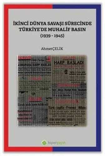 İkinci Dünya Savaşı Sürecinde Türkiye’de Muhalif Basın (1939-1945)