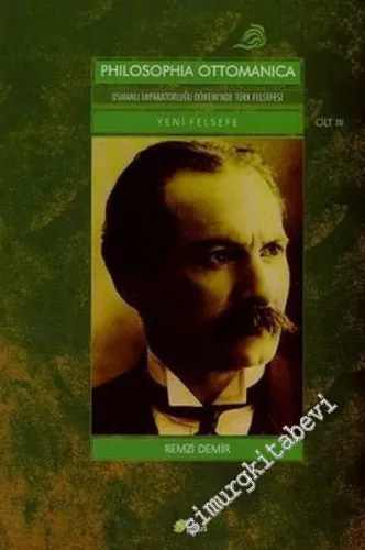 Philosophia Ottomanica: Osmanlı İmparatorluğu Dönemi'nde Türk Felsefesi, Yeni Felsefe, Cilt 3 -        2007