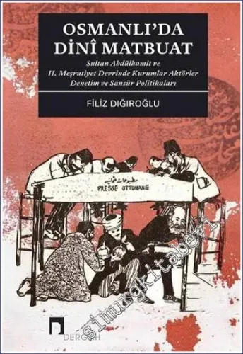 Osmanlı'da Dinî Matbuat Sultan Abdülhamit ve II. Meşrutiyet Devrinde Kurumlar Aktörler Denetim -         2022