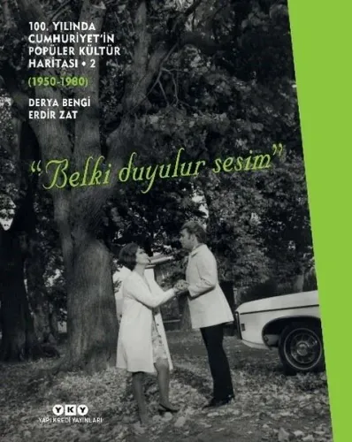 100 Yılında Cumhuriyet’in Popüler Kültür Haritası –2 (1950 – 1980);“Belki Duyulur Sesim”