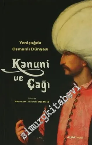 Kanuni ve Çağı: Yeni Çağda Osmanlı Dünyası -