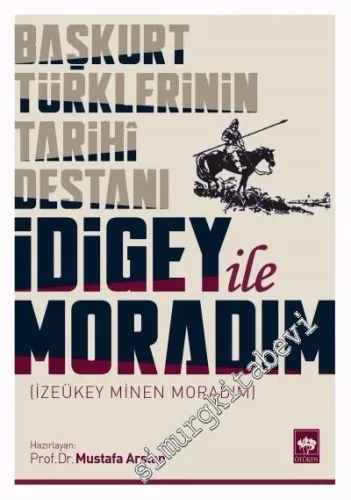 Başkurt Türklerinin Tarihi Destanı: İdigey ile Moradım = İzeükey Minen Moradım -