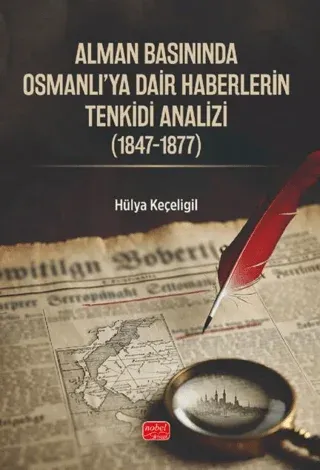 Alman Basınında Osmanlı'ya Dair Haberlerin Tenkidi Analizi (1847-1877)