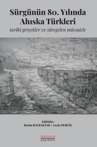 Sürgünün 80. Yılında Ahıska Türkleri;Tarihi Gerçekler ve Süregelen Mücadele
