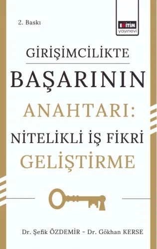 Girişimcilikte Başarının Anahtarı: Nitelikli İş Fikri Geliştirme 2. Baskı