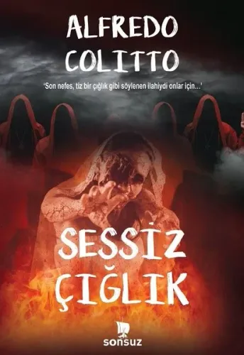 Sessiz Çığlık;‘Son nefes, tiz bir çığlık gibi söylenen ilahiydi onlar için…’