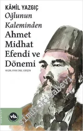 Oğlunun Kaleminden Ahmet Midhat Efendi ve Dönemi -