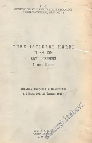 Türk İstiklal Harbi 2. Cilt: Batı Cephesi 4. Kısım Kütahya, Eskişehir Muharebeleri (15 Mayıs 1921 - 25 Temmuz 1921) -        1974