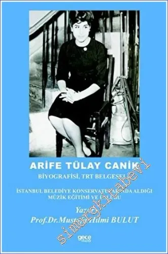 Arife Tülay Canik  : Biyografisi TRT Belgeseli İstanbul Belediye Konservatuvarında Aldığı Müzik Eğitimi ve Üslubu -         2022
