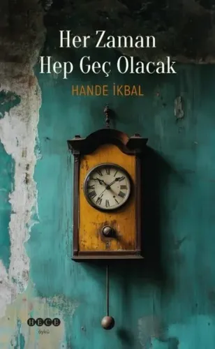 Her Zaman Hep Geç Olacak