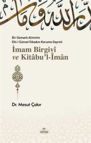 Bir Osmanlı Aliminin Ehli Sünnnet İtikadını Koruma Gayreti İmam Birgivî ve Kitâbu'l-Îmân