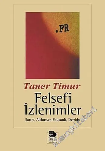 Felsefi İzlenimler: Sartre Althusser Foucault Derrida -         2023