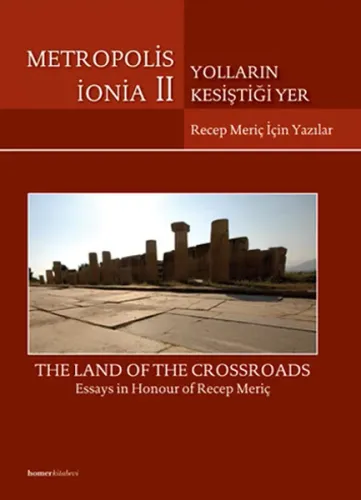 Metropolis İonia 2 - Yolların Kesiştiği Yer: Recep Meriç İçin Yazılar; The Land of the Crossroads - Essays in Honour of Recep Meriç