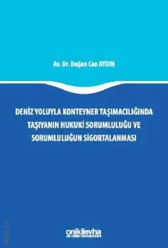 Deniz Yoluyla Konteyner Taşımacılığında Taşıyanın Hukuki Sorumluluğu ve Sorumluluğun Sigortalanması