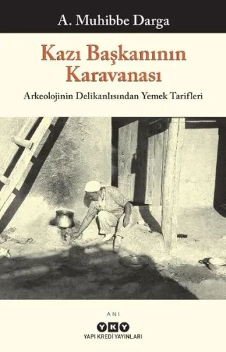 Kazı Başkanının Karavanası – Arkeolojinin Delikanlısından Yemek Tarifleri
