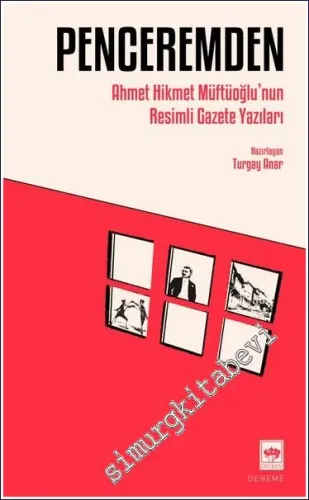 Penceremden : Ahmet Hikmet Müftüoğlu'nun Resimli Gazete Yazıları -