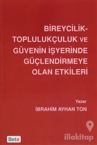 Bireycilik Toplulukçuluk ve Güvenin İşyerinde Güçlendirmeye Olan Etkileri