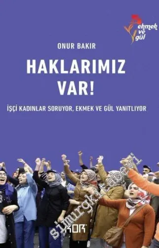 Haklarımız Var! İşçi Kadınlar Soruyor Ekmek ve Gül Yanıtlıyor -         2019