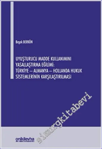 Uyuşturucu Madde Kullanımını Yasallaştırma Eğilimi: Türkiye - Almanya - Hollanda Hukuk Sistemlerinin Karşılaştırılması -         2023