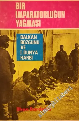 Bir İmparatorluğun Yağması: Balkan Bozgunu ve 1. Dünya Harbi -