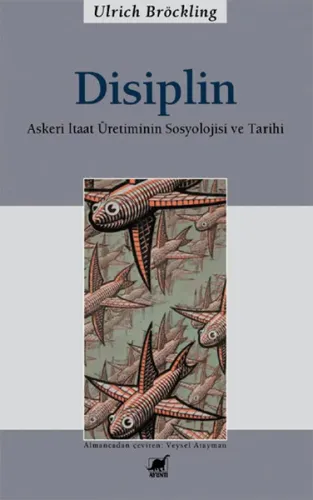 Disiplin; Askeri Itaat Üretiminin Sosyolojisi ve Tarihi