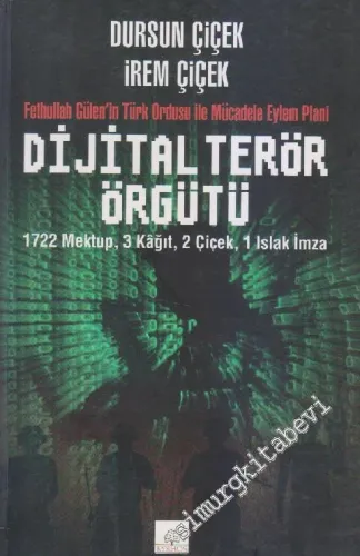 Dijital Terör Örgütü: Fethullah Gülen'in Türk Ordusu ile Mücadele Eylem Planı (1722 Mektup 3 Kağıt 2 Çiçek 1 Islak İmza) -         2015