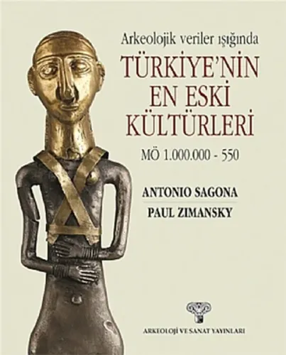 Arkeolojik Veriler Işığında Türkiye'nin En Eski Kültürleri; MÖ 1.000.000 - 550
