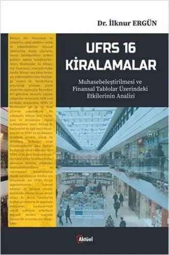 Ufrs 16 Kiralamalar;Muhasebeleştirilmesi Ve Finansal Tablolar Üzerindeki Etkilerinin Analizi