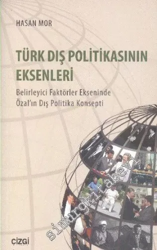 Türk Dış Politikasının Eksenleri: Belirleyici Faktörler Ekseninde Özal'ın Dış Politika Konsepti -         2016